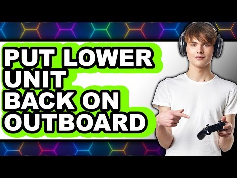 How to Put Lower Unit Back On Outboard