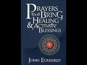 Video 1 Prayers that Bring Healing & Activate Blessings by John Eckhardt published by Charisma House