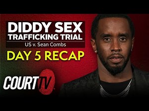 Diddy Sex Trafficking Trial: Day 5 Recap