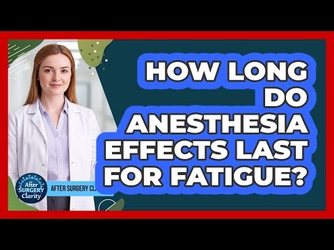 How Long Do Anesthesia Effects Last For Fatigue?