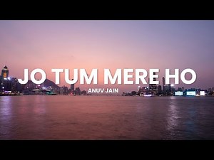 Anuv Jain - JO TUM MERE HO (Lyrics)