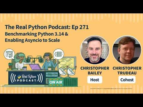 Benchmarking Python 3.14 & Enabling Asyncio to Scale | Real Python Podcast #269