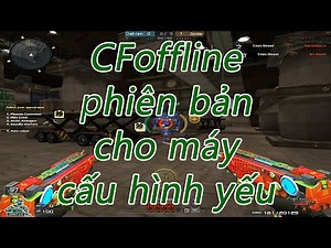 CF OFFLINE cho PC cấu hình yếu | CF offline for PC