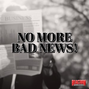 No More Bad News - Reaction Band: Song Lyrics, Music Videos & Concerts