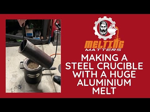 Making a steel crucible with a huge aluminium melt