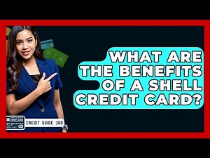 What Are The Benefits Of A Shell Credit Card? - CreditGuide360.com