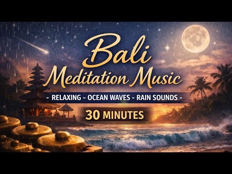 Instant Calm & Deep Relaxation | Bali Meditation Music with Angelic Tones, Ocean Waves & Gentle Rain