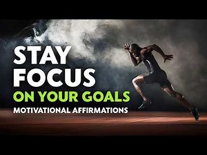Daily Motivation Affirmations to Stay Focus on Your Goals [10 MINUTES]