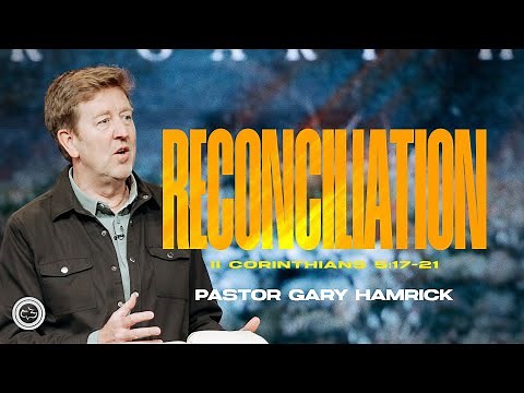 Reconciliation | 2 Corinthians 5:17-21 | Pastor Gary Hamrick