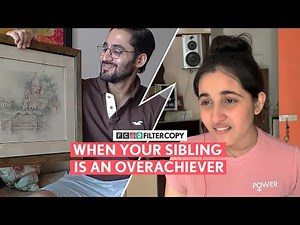 FilterCopy | When Your Sibling Is An Overachiever | Ft. Revathi Pillai and Abhinav Verma