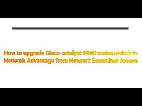 How to upgrade Cisco catalyst 9000 series switch to Network Advantage from Network Essential license