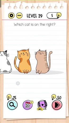 Brain test level 29 which cat is on the right? solution - swipe the screen left to have 1 more cat