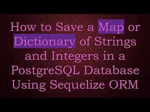 How to Save a Map or Dictionary of Strings and Integers in a PostgreSQL Database Using Sequelize ORM