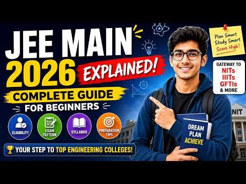 JEE Main 2026 Explained! Complete Guide for Beginners | Eligibility, Exam Pattern, Syllabus & Prepar