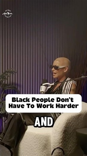 Amber Rose Doesn’t Believe Black People Have To Work Harder.
