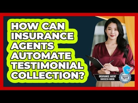 How Can Insurance Agents Automate Testimonial Collection? - Insurance Agent Success Guide