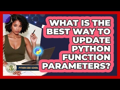 What Is The Best Way To Update Python Function Parameters? - Python Code School