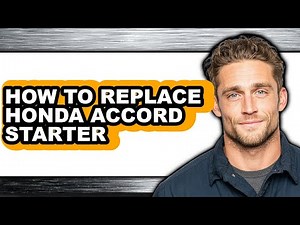 How to Replace Honda Accord Starter - Full Guide