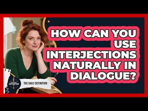 How Can You Use Interjections Naturally In Dialogue? - The Daily Definition