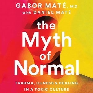 Summary: The Myth of Normal: Trauma, Illness & Healing in a Toxic Culture by Gabor Maté - Paminy