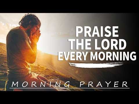 Abide In Christ | Lord, I Will Praise You—No Matter What Comes My Way! | Morning Prayer