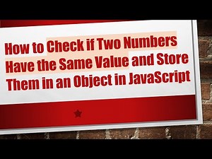 How to Check if Two Numbers Have the Same Value and Store Them in an Object in JavaScript