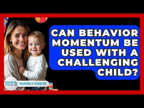 Can Behavior Momentum Be Used With A Challenging Child? - Raising A Toddler