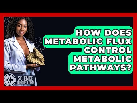 How Does Metabolic Flux Control Metabolic Pathways? - Science Through Time