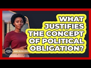 What Justifies The Concept Of Political Obligation?