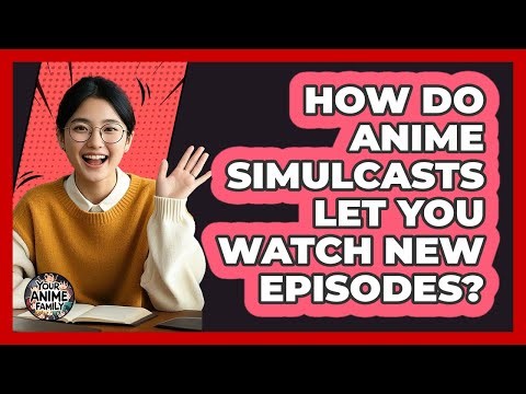 How Do Anime Simulcasts Let You Watch New Episodes? - Your Anime Family