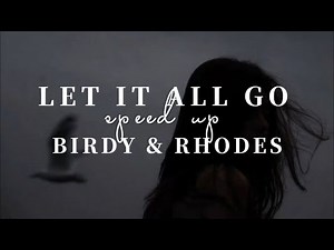 Let it all go — Birdy & Rhodes [speed up]