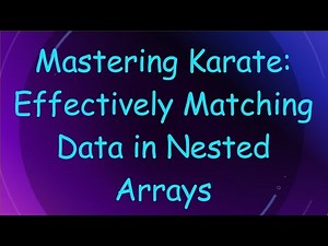 Mastering Karate: Effectively Matching Data in Nested Arrays