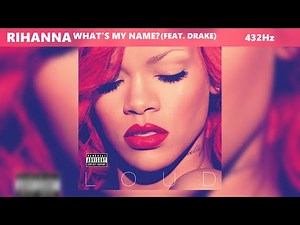 Rihanna - What's My Name? ft. Drake (432Hz)