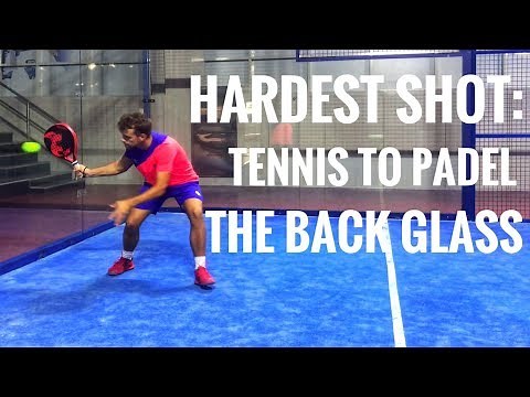 A MUST learn Tennis to Padel: The Back Glass