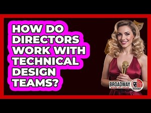 How Do Directors Work With Technical Design Teams?