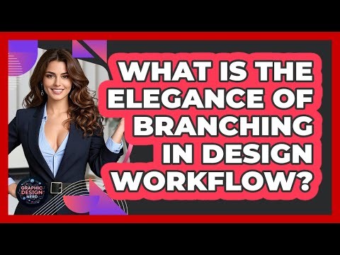 What Is The Elegance Of Branching In Design Workflow? - Graphic Design Nerd