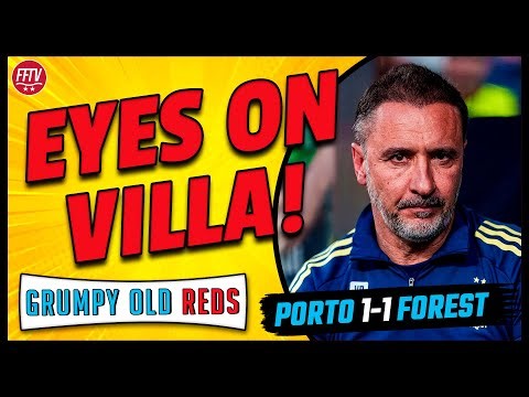 🔴 LIVE GOR | Pereira's Premier League Priority! Villa Game Must Win? Porto 1-1 Nottingham Forest