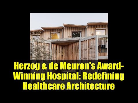 Herzog & de Meuron's Award-Winning Hospital: Redefining Healthcare Architecture | Dezeen Awards 2025