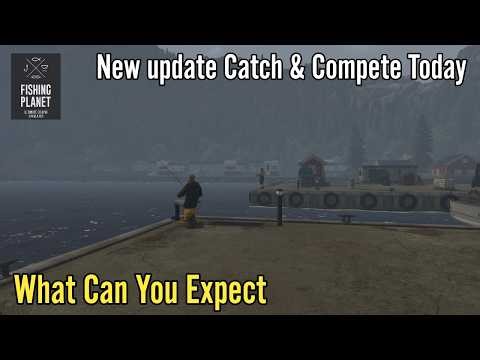 Fishing Planet, New update Catch & Compete Today, What Can You Expect