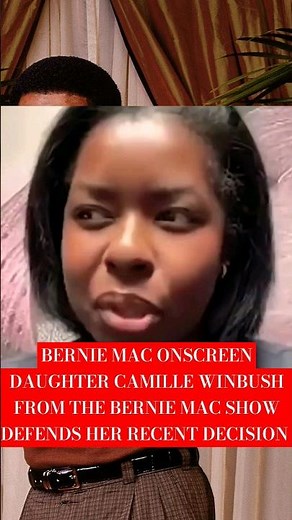 BERNIE MAC ONSCREEN DAUGHTER CAMILLE WINBUSH FROM THE BERNIE MAC SHOW DEFENDS HER RECENT DECISION