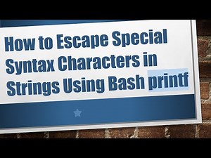 How to Escape Special Syntax Characters in Strings Using Bash printf