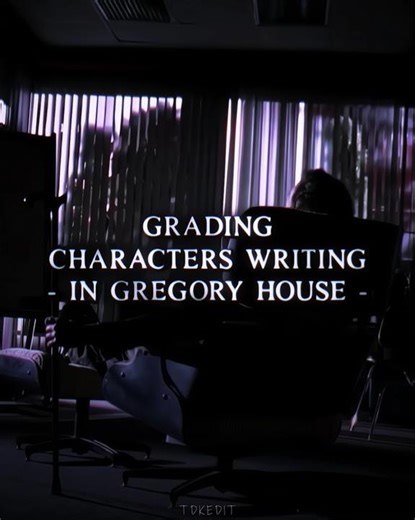 Grading Characters Writing | Gregory House #edit