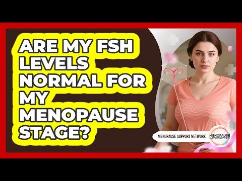 Are My FSH Levels Normal For My Menopause Stage? - Menopause Support Network