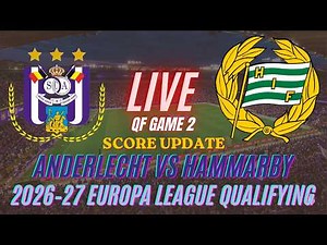 Anderlecht Vs Hammarby | QF Game 2 | 2026–27 UEFA Europa League Qualifying | Live Score Update