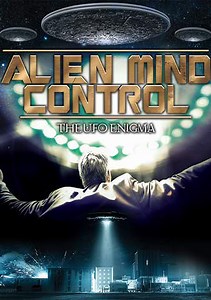 Alien Mind Control: The UFO Enigma
