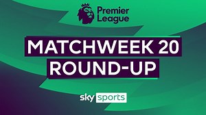PL Roundup: Matchweek 20