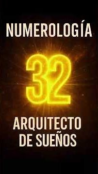 NÚMERO 32 en Numerología: El ARQUITECTO de tus SUEÑOS ✨ Descubre tu PODER