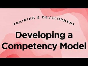 How Organizations Develop Competency Models - Training & Development Lecture 3.23