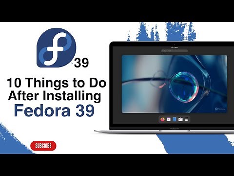 10 Things to Do After Installing FEDORA 39