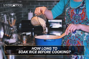 How Long to Soak Rice Before Cooking? | Loving Food